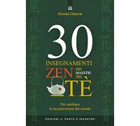 30 insegnamenti zen dei maestri del tè. Per cambiare la tua percezione del mondo