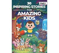30 Inspiring Stories For Amazing Kids Age 4-9: Fun Bedtime Stories For Kids : Life lessons Designed to Build Character, Confidence, Courage, Kindness, ... Social Skills Short Story Collection