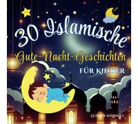 30 Islamische Gute-Nacht-Geschichten Für Kinder: Inspirierende Wertegeschichten aus dem Koran | Ramadan-Geschenk für Kinder