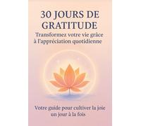 30 JOUR DE GRATITUDE: Votre guide pour cultiver la joie un jour à la fois
