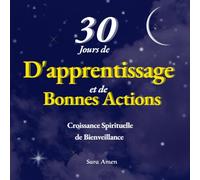 30 Jours D'apprentissage et de Bonnes Actions, de Croissance Spirituelle et de Bienveillance.: Aider les jeunes musulmans à renforcer leur foi et à ... Livre islamique pour enfants, Adulte.