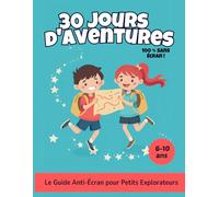 30 JOURS D'AVENTURES: Le Guide Anti-Écran pour Petits Explorateurs.