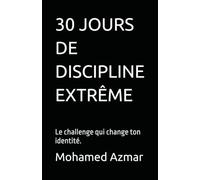 30 JOURS DE DISCIPLINE EXTRÊME: Le challenge qui change ton identité.