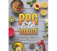 30 jours de PPG Été Vitalité: Boostez votre énergie avec des entraînements PPG simples et des recettes fraîches pour une alimentation équilibrée tout l’été
