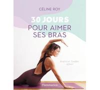 30 jours pour aimer ses bras: Renforcer, Tonifier, Affiner