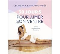 30 jours pour aimer son ventre: Sport, alimentation, émotions