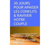 30 JOURS POUR APAISER LES CONFLITS & RAVIVER VOTRE COUPLE: Un guide pratique pour restaurer la communication, raviver la tendresse et transformer les disputes en opportunités de rapprochement.