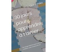 30 jours pour apprendre à t’aimer: Un voyage intérieur pour retrouver confiance, paix et amour de soi
