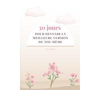 30 Jours Pour Devenir la Meilleure Version de Toi-Même: Journal de Croissance Personnelle pour Femmes - Citations Inspirantes, Réflexions Quotidiennes ... pour t'Épanouir, te Réinventer et Briller