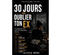 30 jours pour oublier ton ex: Un programme pour sortir de la dépendance affective