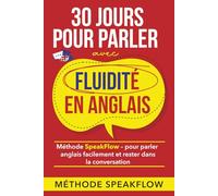 30 jours pour parler avec fluidité en anglais: pour parler anglais facilement et rester dans la conversation