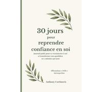 30 jours pour reprendre confiance en soi: Journal guidé pour se reconnecter à soi et transformer son quotidien en 5 minutes par jour