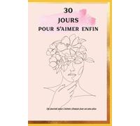 30 jours pour s’aimer enfin: Un journal pour t’aimer chaque jour un peu plus