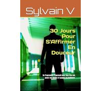 30 Jours Pour S'Affirmer En Douceur: Un Programme Progressif pour Oser être Soi, poser ses limites et gagner en Confiance.