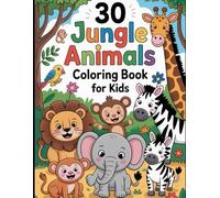 30 Jungle Animals Coloring Book for Kids: Fun and Easy Animal Coloring Pages for Toddlers and Preschoolers Ages 3 to 6