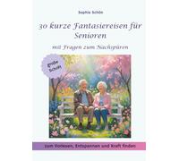 30 kurze Fantasiereisen für Senioren: zum Vorlesen, Entspannen und Kraft finden - mit Fragen zum Nachspüren, in großer Schrift