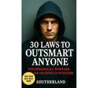 30 Laws to Outsmart Anyone: Psychological Warfare Tactics to Outsmart, Influence, and Dominate Every Interaction: 7