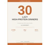 30 Lazy High-Protein Dinners: Quick & Easy 20-Minute Recipes with 30+ Grams of Protein: A Weeknight Cookbook for Tired Cooks Who Want to Eat Well Without Losing the Evening
