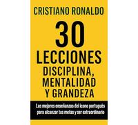 30 Lecciones de disciplina, mentalidad y grandeza de Cristiano Ronaldo