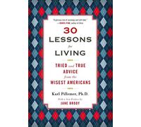 30 Lessons for Living: Tried and True Advice from the Wisest Americans - NUOVO