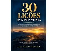 30 Lições da Minha Virada: O que aprendi errando, corrigindo e recomeçando depois dos 40
