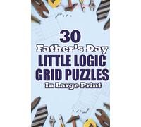 30 Little Logic Grid Puzzles: Father's Day Edition | Large Print Puzzle Book For Adults | Train Your Brain And Reduce Screen Time Before Bed - Ideal Gift For Dad