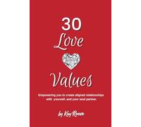 30 Love Values: Empowering you to create aligned relationships with yourself, and your soul partner.