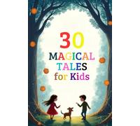 30 Magical Tales for Kids: Stories of Adventure, Courage, and Wonder