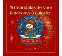 30 Mandalas de Noël Relaxants à Colorier,détendez-vous et vivez la magie de Noël: Un Noël magique à colorier pour se relaxer, Mandalas de Noël pour détente et créativité joyeuse