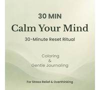 30 MIN Calm Your Mind: A 30-Minute Reset Ritual for Stress Relief, Coloring & Gentle Journaling