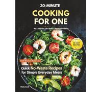 30-Minute Cooking for One: Quick No-Waste Recipes for Simple Everyday Meals