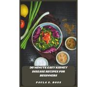 30 Minute Easy Kidney Disease Recipes for Beginners: Quick, Flavorful, and Kidney-Friendly Meals to Support Health and Simplify Cooking