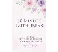 30 Minute Faith Break: 30 Day Bible Study Journal For Working Women