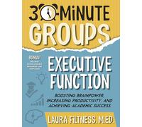 30-Minute Groups: Executive Function: Boosting Brainpower, Increasing Productivity, and Achieving Academic Success