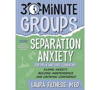 30-Minute Groups: Separation Anxiety: Easing Anxiety, Building Independence, and Growing Confidence