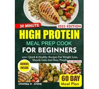 30 MINUTE HIGH PROTEIN MEAL PREP COOKBOOK FOR BEGINNERS: 120+ Quick & Healthy Recipes For Weight Loss, Muscle Gain And Busy People