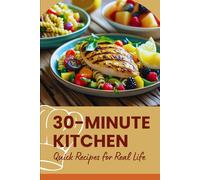 30-Minute Kitchen: Quick Recipes for Real Life