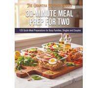 30-Minute Meal Prep for Two: 125 Quick Meal Preparations for Busy Families, Singles and Couples