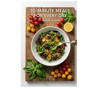 30-Minute Meals for Every Day - Half hour Cooking for Every Day