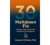 30-Minute Meltdown Fix: A Step-by-Step Crisis Guide for Parents and Caregivers