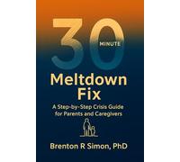 30-Minute Meltdown Fix: A Step-by-Step Crisis Guide for Parents and Caregivers