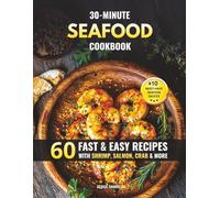 30-Minute Seafood Cookbook: 60 Fast & Easy Recipes with Shrimp, Salmon, Crab & More