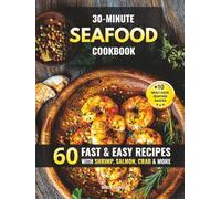 30-Minute Seafood Cookbook: 60 Fast & Easy Recipes with Shrimp, Salmon, Crab & More