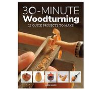 30-Minute Woodturning: 25 Quick Projects to Make
