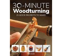 30-Minute Woodturning: 25 Quick Projects to Make