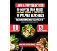 30-Minutes Brain Energy Cookbook Inspired By Christopher M Palmer Teachings