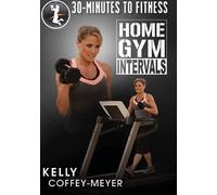 30 Minutes To Fitness Home Gym Intervals - Kelly Coffey-Meyer