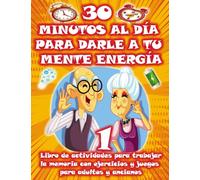 30 MINUTOS AL DÍA PARA DARLE A TU MENTE ENERGÍA | Libro de actividades para trabajar la memoria con ejercicios y juegos para adultos y ancianos: ... juegos de lógica, dibujos para pintar, diario
