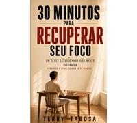 30 Minutos para Recuperar Seu Foco: Um Reset Estoico para uma Mente Distraída