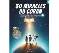 30 Miracles du Coran Expliqués aux Enfants: Un Livre islamique alliant le Coran et la science - un Beau Cadeau pour enfant musulman à partir de 8 ans